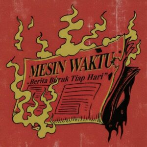 Artwork Berita Buruk Tiap Hari - Mesin Waktu