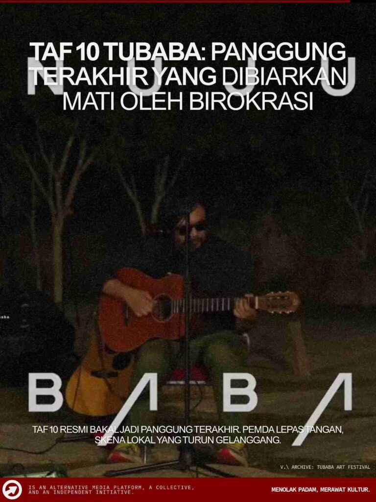 Tubaba Art Festival TAF 10 Tubaba: Panggung Pamungkas yang Dikibulin Birokrasi, Diselamatin Solidaritas Sipil
