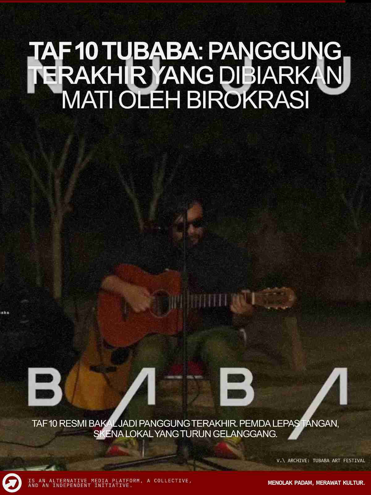 Tubaba Art Festival TAF 10 Tubaba: Panggung Pamungkas yang Dikibulin Birokrasi, Diselamatin Solidaritas Sipil